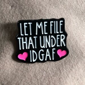 Let Me File That Under IDGAF Enamel Pin